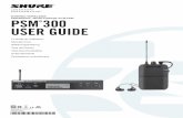 PERSONAL MONITORING SYSTEM PSM 300 USER GUIDE · 3 PSM®300 The PSM300 Personal Monitor System delivers wireless stereo monitoring for improved clarity and reduced feedback over traditional