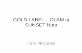 GOLD LABEL – OLAM si SUNSET Nutsgoldlabel.ro/datasheets/Prezentare OLAM Nuts si SUNSET Nuts.pdf · PREZENTARE COMPANIE Gold Label COM Romania este o societate comerciala care a