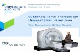 Tomo-Therapie in der Strahlentherapie - uke.de · 60 Monate Tomo-Therapie am Universitätsklinikum Jena Tomo-Therapie in der Strahlentherapie Klinik für Strahlentherapie und Radioonkologie