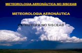 METEOROLOGIA AERONÁUTICA NO SISCEAB - cemaden.gov.brUTICA-MAJO… · METEOROLOGIA AERONÁUTICA NO SISCEAB OBJETIVO Apresentar a estrutura operacional da Meteorologia Aeronáutica,