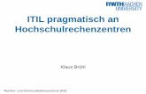ITIL pragmatisch an Hochschulrechenzentren - dini.de · Einbeziehung aller ITIL Prozesse, kein direkter Fokus auf Incident Management und Anbindung an Personen und Organisationsverzeichnis,