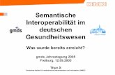Semantische Interoperabilität im deutschen Gesundheitswesen · Semantische Interoperabilität im deutschen Gesundheitswesen Was wurde bereits erreicht? gmds Jahrestagung 2005 Freiburg,