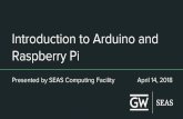 Introduction to Arduino and Raspberry Pi - seascf.seas.gwu.edu · Running a Basic Arduino Program 1. Open the Arduino Desktop IDE (install required) a. There is also an Arduino Web
