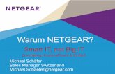 Warum NETGEAR? - concertopro.ch · + 3-slot switch chassis in compact 4U form-factor stackable switches for midsize enterprise edge and SMB core deployments •Fabric and Management