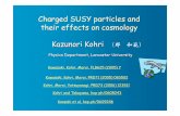 Charged SUSY particles and their effects on cosmology ...rironkon.jp/sympo06/proceedings/P27.pdfCharged SUSY particles and their effects on cosmology Physics Department, Lancaster