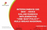 INTERKONEKSI GIS SKK - esriindonesia.co.id fileinterkoneksi gis skk – kkks dalam rangka implementasi “one map policy” hulu migas nasional 6 september 201. 8