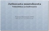Tekniikkaa ja kulttuuria - Legisign.org fileJatkuvasta muutoksesta Tekniikkaa ja kulttuuria Tommi Nieminen (ISY) KäTu XI, 12.–13.4.2013 Turku