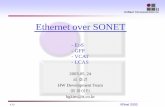 Ethernet over SONET - krnet.or.kr · 예) Ethernet 신호가 10Mbps 신호 이므로 이를 기존의 방식으로는 VC3(51M 급) 신호에 mapping 하므로 40M 정도의 대역폭을