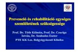 Prevenció és rehabilitáció egységes szemléletének ... · Prevenció és rehabilitáció egységes szemléletének szükségessége Prof. Dr. Tóth Kálmán, Prof. Dr. Czuriga