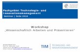 Workshop - tim.tu-darmstadt.de · Seminar | SoSe 2018. Fachgebiet Technologie- und Innovationsmanagement. Workshop „Wissenschaftlich Arbeiten und Präsentieren“ Ansprechpartner: