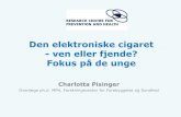 Den elektroniske cigaret - ven eller fjende? Fokus på de ungesund-by-net.dk/...cigaretter_dec_2014_holbaek_unge_charlotta_pisinger.pdf · Den elektroniske cigaret - ven eller fjende?