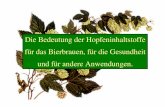 Die Bedeutung der Hopfeninhaltstoffe für das Bierbrauen ... · Die Bedeutung der Hopfeninhaltstoffe für das Bierbrauen, für die Gesundheit und für andere Anwendungen.