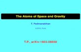 The Atoms of Space and Gravity - agenda.infn.it · The Atoms of Space and Gravity T. Padmanabhan IUCAA, Pune T.P., arXiv:1603.08658