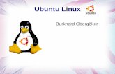 Ubuntu Linux - burkhard-obergoeker.de · Ubuntu Linux Burkhard Obergöker. Oberfläche Gnome Aus Wikipedia: ist eine Desktop-Umgebung für Unix- und Unix-ähnliche Systeme mit einer