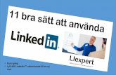 Kom igång Lyft ditt LinkedIn™ nätverkande till en ny nivåmedia.liexpert.se/2017/10/11-bra-sätt-att-använda-LinkedIn-v-171018.pdf · framgångsrika. När du blir medlem i LinkedIn
