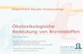 Ökotoxikologische Bedeutung von Arzneistoffen · Department Aquatic Ecotoxicology Ökotoxikologische Bedeutung von Arzneistoffen Jörg Oehlmann Goethe-Universität Frankfurt am Main,