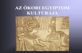 AZ ÓKORI EGYIPTOM KULTÚRÁJA -  · Az ókori Egyiptom Fekvése, gazdaság, társadalom Korszakok Óbirodalom(i. e. 3200-2280) Középbirodalom(i. e. 2052-1770) Újbirodalom(i. e.