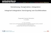 Vernetzung, Kooperation, Integration Integriert ... · Vernetzung, Kooperation, Integration-Integriert-integrative Versorgung von Suchtkranken Regionales Seminar Winterthur 7.11.2018