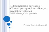 Hidrodinamička kavitacija efikasan postupak intezifikacije ... · efikasan postupak intezifikacije hemijskih reakcija i fizičkohemijskih procesa Prof. dr Borivoj Adnađević. Pojava