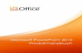 Microsoft PowerPoint 2010 -Produkthandbuchdownload.microsoft.com/download/8/3/7/83728F9F-B2F7-486B-85FD... · PowerPoint 2010 bietet Ihnen die Funktionen, die Sie brauchen, um spannende,