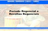 Período Regencial e Revoltas Regenciais114560001.s3-sa-east-1.amazonaws.com/redesagradouba... · BRASIL IMPÉRIO (1822 – 1889) PERÍODO REGENCIAL (1831 – 1840) • Regência