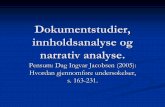 Dokumentstudier, innholdsanalyse og narrativ analyse....konsekvenser for det som skjer i senere faser (”sti-avhengighet”). Ian Janis (1972): beslutningsprosessen som førte frem