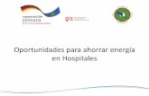 Oportunidades para ahorrar energía en Hospitalesestadisticas.cne.gob.sv/wp-content/uploads/2017/09/...Oportunidades para ahorrar energía en Hospitales Iluminación •En cualquier