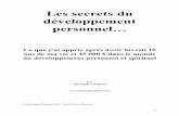 Les secrets du développement personnel… SECRETS DU DEVELOPPEMENT... · 2015-06-09 · INTRODUCTION Je m’appelle Alexandre Nadeau. Au cours des derniers mois, j’ai revisité