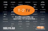 T-2 TV · T-2 TV Kratka navodila za uporabo TV vmesnika. 02 ... Seznam programov Na seznamu programov so prikazani vsi razpoložljivi televizijski programi. Ko pritisnete NAVIGACIJSKI