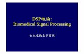 Biomedical Signal Processinghome.ee.ntu.edu.tw/classnotes/bdsp/dsp_2005.pdfWhat is it? • Biomedical Signal Processing: Application of signal processing methods, such as filtering,