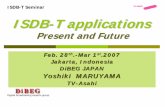ISDB-T Seminar ISDB-T applications - DiBEG | ISDB-T ......ISDB-T applications Present and Future Feb. 28th..-Mar 1Mar 1st.200.20077 Jakarta, Indonesia DiBEG JAPAN Yoshiki MARUYAMA