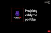 Projektų · 2019-07-08 · 2/34 PROJEKTŲ VALDYMO POLITIKA Vilniaus miesto projektų valdymo politika yra skirta standartizuoti vykdomų projektų valdymo principus, užtikrinti