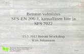 Betonin valmistus SFS-EN 206-1, kansallinen liite ja SFS 7022 · 2018-03-08 · Suomen Betoniyhdistys r.y. Betoni workshop 15.5.2012 Kim Johansson 4(12) SFS-EN 206-1, kansallinen