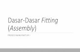 Dasar-Dasar Fitting Assembly - Khairul Anam, ST., MSc. · 2016-12-14 · Dasar-Dasar Fitting (Assembly) PROSES MANUFAKTUR I. Apa itu Assembly? Assembly Perakitan Perakitan adalah