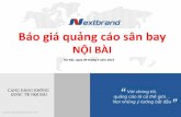Báo giá quảng cáo sân bay - Nextbrand.com.vn · 2015-03-10 · Hà Nội, ngày 09 tháng 3 năm 2015. CẢNG HÀNG KHÔNG . QUỐC TẾ NỘI BÀI . 1 . Báo giá quảng cáo