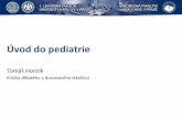 Úvod do pediatrie - kddl.lf1.cuni.cz · Úvoddo pediatrie TomášHonzík Klinika dětskéhoa dorostovéholékařství ...