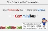 Nihon Community Bus Hong Kong Minibus …...Our Future with Comminibus Hong Kong Minibus “ Comminibus ” Nihon Community Bus × ＝ “The Future Bus Company” New CEO: Meiyu SHIRAI