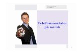 Telefonsamtaler på norsk - Tanuljunk norvegul3. TE·LE·FON. substantiv: Et apparat som omdanner stemmeogannenlydtilenformsom kan bli overført til fjerntliggende steder og som mottar