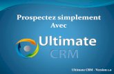 Prospectez simplement Avec - Ultimate CRM · Le CRM (Customer Relationship Management) est un ensemble de systèmes permettant d'optimiser la relation qu'entretient une entreprise
