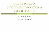2. Přednáška (verze na web) · 2017-09-15 · praktická geopolitika. slouží k „aplikaci“ geopolitiky při: formulování národních / státních zájmů identifikaci vnějších