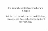 Die gesetzliche Rentenversicherung in Japan Ministry of ... · 1 Die gesetzliche Rentenversicherung in Japan Ministry of Health, Labour and Welfare (japanisches Gesundheitsministerium)