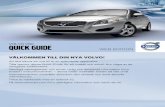 VÄLKOMMEN TILL DIN NYA VOLVO! · 2014-11-19 · VÄLKOMMEN TILL DIN NYA VOLVO! Att lära känna sin nya bil är en spännande upplevelse. Titta igenom denna Quick-Guide för att