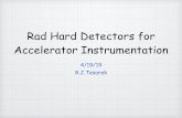 Rad Hard Detectors for Accelerator Instrumentation · • Rad Hard (Φ > 1015 Particles/cm2; 50 MRad) PMT + plastic scintillator works well with caveats • borosilicate glass (rad