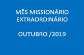 MÊS MISSIONÁRIO EXTRAORDINÁRIO OUTUBRO /2019 · ANÚNCIO: No dia 22 de outubro de 2017, dia Mundial das Missões, o Papa Francisco proclamou outubro de 2019 como Mês Missionário
