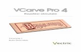 VCarve Pro 4 · 2015-04-27 · Minden CNC gép (gravírozó, vés ő és maró) potenciálisan veszélyes, és mivel a Vectric Ltd. nem tudja ellenőrizni az itt ismertetett szoftver