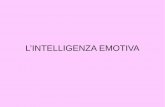 L’INTELLIGENZA EMOTIVA - WordPress.com · Daniel Goleman scrive nel 1995 il libro “L’intelligenza emotiva”. Emozione: reazione affettiva intensa,con insorgenza acuta e di