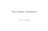 The Fourier Transform - KMUTTwebstaff.kmutt.ac.th/~isomusmi/ete343/343week8.pdf · นัยที่น าสนใจของ Fourier Transform The CTFT expresses a finite-amplitude,