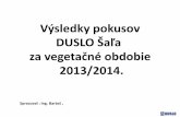 Výsledky pokusov DUSLO Šaľa za vegetačné obdobie...Pokusy výživa rastlín v pestovateľskom ročníku 2013 / 2014. Realizátor Lokalita Modelová plodina Typ pokusu AGP Trnava