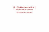 Stejnosměrné obvody Kirchhoffovy zákony...12. Elektrotechnika 1 –Kirchhoffovy zákony Při řešení elektrických obvodů, tedy různěpropojených sítí tvoře- ných zdroji,