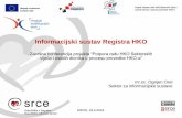 Informacijski sustav Registra HKO · 2017-07-31 · Informacijski sustav Registra HKO mr.sc. Ognjen Orel Sektor za informacijske sustave Završna konferencija projekta “Potpora